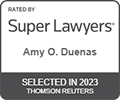 Rated by Super Lawyers(R) - Amy O. Duenas - Selected in 2023 Thomson Reuters